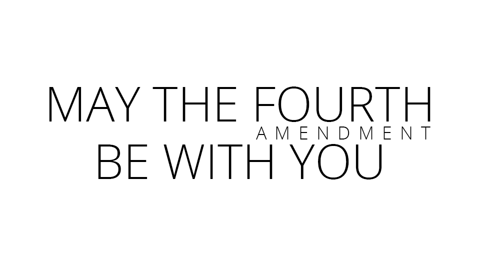 May-The-Fourth-Amendment-Be-With-You